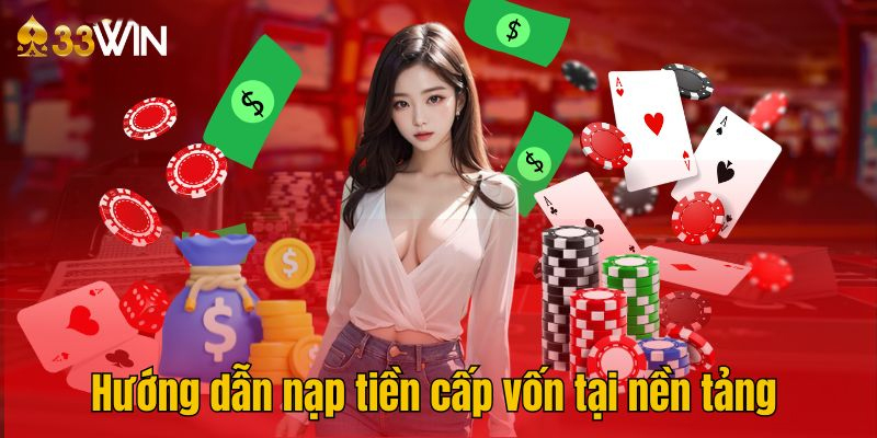 Hướng dẫn nạp tiền cấp vốn tại nền tảng