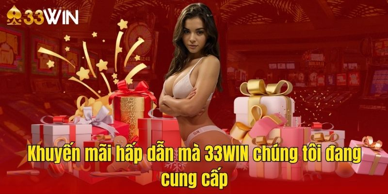 Khuyến mãi hấp dẫn mà 33WIN7